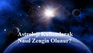 Astroloji Kullanılarak Nasıl Zengin Olunur?