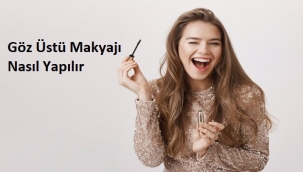 Göz Üstü Makyajı Nasıl Yapılır