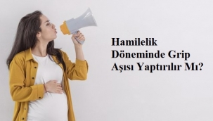 Hamilelik Döneminde Grip Aşısı Yaptırılır Mı?