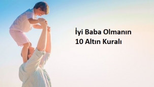 İyi Baba Olmanın 10 Altın Kuralı