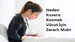 Neden Kusarız Kusmak  Vücut İçin Zararlı Mıdır