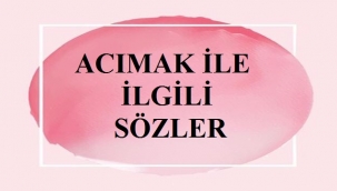 Acımak İle İlgili Sözler