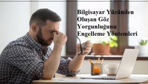 Bilgisayar Yüzünden Oluşan Göz Yorgunluğunu Engelleme Yöntemleri