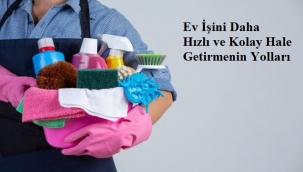 Ev İşini Daha Hızlı ve Kolay Hale Getirmenin Yolları