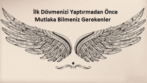 İlk Dövmenizi Yaptırmadan Önce Mutlaka Bilmeniz Gerekenler