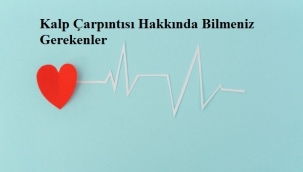 Kalp Çarpıntısı Hakkında Bilmeniz Gerekenler