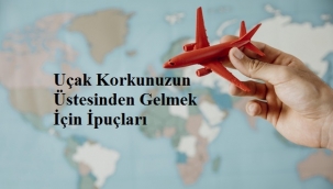 Uçak Korkunuzun Üstesinden Gelmek İçin İpuçları