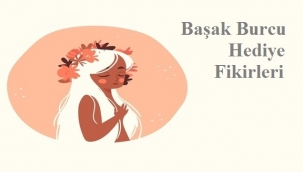 Başak Burcu Hediye Fikirleri