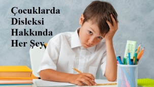 Çocuklarda Disleksi Hakkında Her Şey