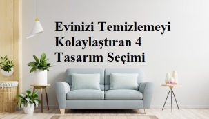 Evinizi Temizlemeyi Kolaylaştıran 4 Tasarım Seçimi