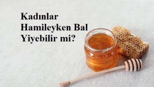 Kadınlar Hamileyken Bal Yiyebilir mi?