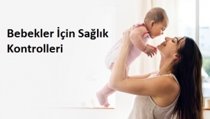 Bebekler İçin Sağlık Kontrolleri