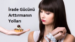 İrade Gücünü Arttırmanın Yolları