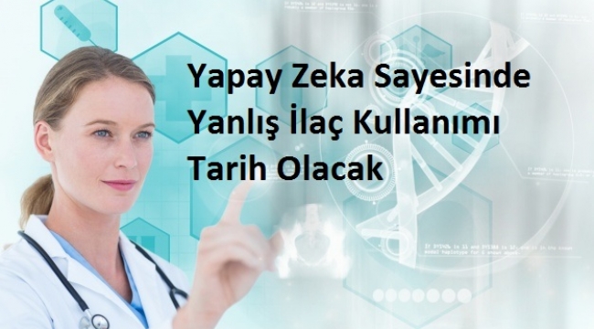 Yapay Zeka Sayesinde Yanlış İlaç Kullanımı Tarih Olacak
