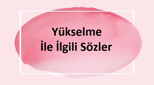 Yükselme İle İlgili Sözler