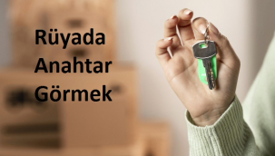 Rüyada Anahtar Görmek Ne Anlama Gelir