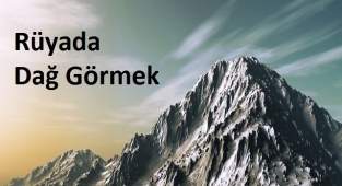 Rüyada Dağ Görmek Ne Anlama Gelir