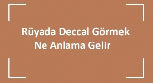 Rüyada Deccal Görmek Ne Anlama Gelir