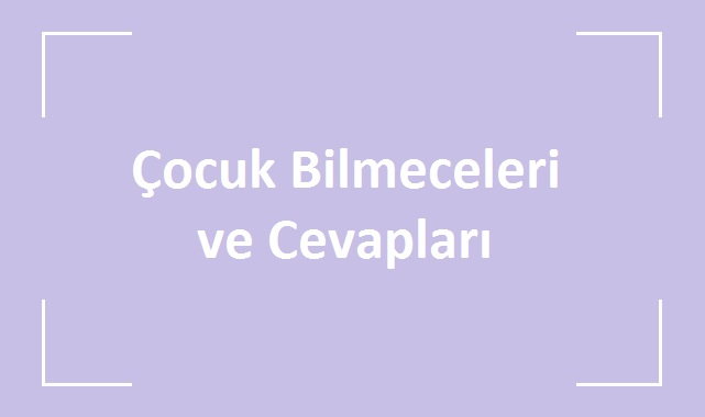 Cocuk Bilmeceleri Ve Cevaplari Eglence Gulum Net