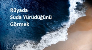 Rüyada Suda Yürüdüğünü Görmek Ne Anlama Gelir
