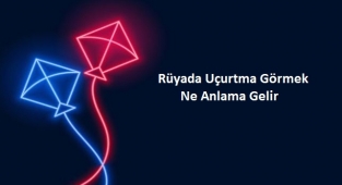 Rüyada Uçurtma Görmek Ne Anlama Gelir