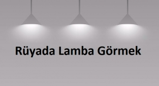 Rüyada Lamba Görmek Ne Anlama Gelir