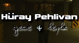 Hüray Pehlivan - Gece ve Leyla Şarkı Sözü
