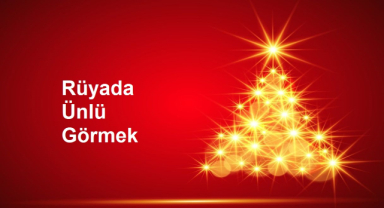 Rüyada Ünlü Görmek Ne Anlama Gelir?