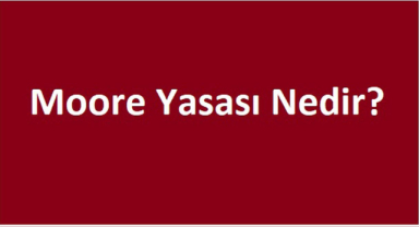 Moore Yasası Nedir?
