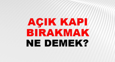 Açık Kapı Bırakmak Anlamı