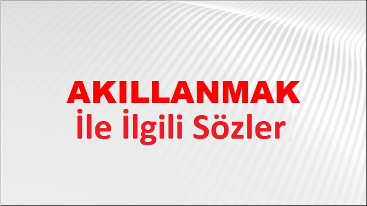 Akıllanmak İle İlgili Sözler