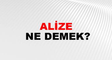 Alize Ne Demek? Alize İsminin Anlamı Nedir?