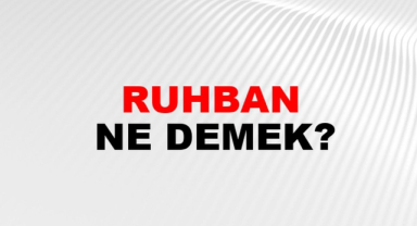 Ruhban Ne Demek?