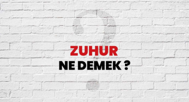 Zuhur Ne Demek? Zuhur Anlamı Nedir?