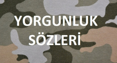 Yorgunluk İle İlgili Sözler