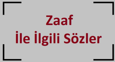 Zaaf İle İlgili Sözler