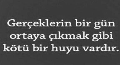 Gerçeklerin Bir Gün Ortaya Çıkmak Gibi Kötü Bir Huyu Vardır