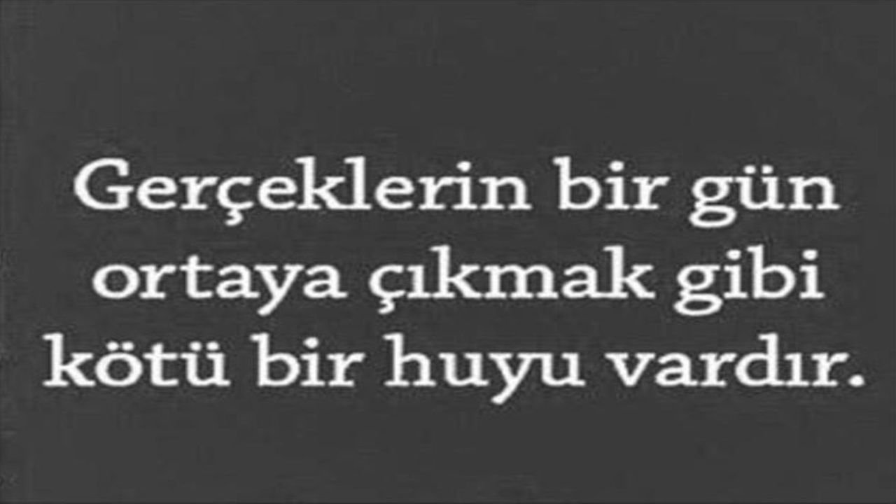 Gerçeklerin Bir Gün Ortaya Çıkmak Gibi Kötü Bir Huyu Vardır
