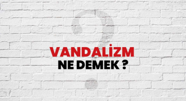 Vandalizm Ne Demek?