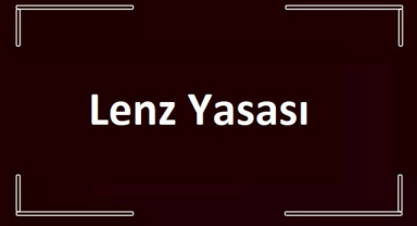Lenz Yasası Nedir?