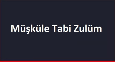 Müşküle Tabi Zulüm Ne Demek?