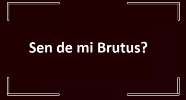 Sen de mi Brutus? Sözünün Anlamı