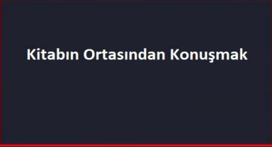 Kitabın Ortasından Konuşmak