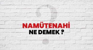Namütenahi Kelime Anlamı Nedir?