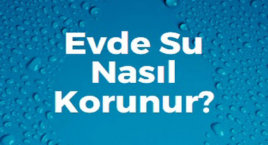 Evde Su Nasıl Korunur?
