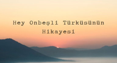 Hey Onbeşli Türküsünün Hikayesi