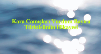 Kara Camışları Vurdum Bayıra Türküsünün Hikayesi