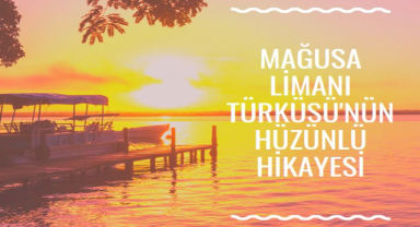 Mağusa Limanı Türküsü'nün Hikayesi