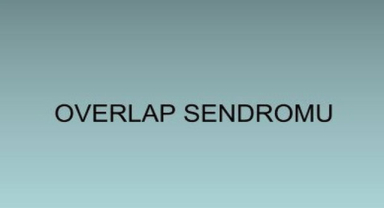 Örtüşme Sendromu (Overlap) Nedir?