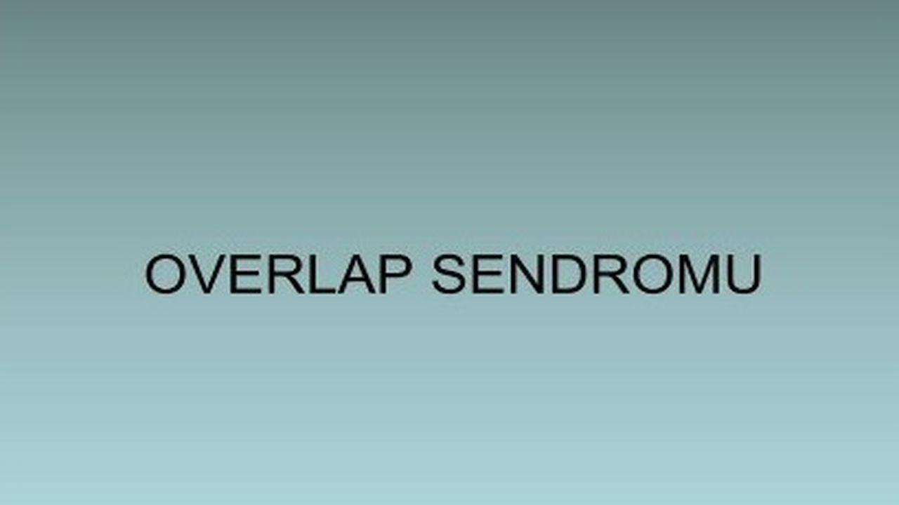 Örtüşme Sendromu (Overlap) Nedir?